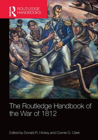 The Routledge Handbook of the War of 1812 by Donald R. Hickey, Connie D. Clark, 9781138482906