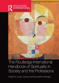 The Routledge International Handbook of Spirituality in Society and the Professions by Laszlo Zsolnai, Bernadette Flanagan, 9780367659547