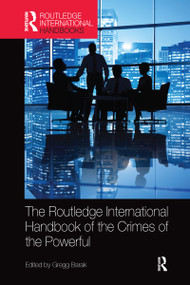 The Routledge International Handbook of the Crimes of the Powerful by Gregg Barak, 9780367581763