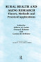 Rural Health and Aging Research (Theory, Methods, and Practical Applications) by Wilbert Gesler, Donna Rabiner, Gordon Defriese, 9780415784245