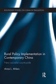 Rural Policy Implementation in Contemporary China (New Socialist Countryside) by Anna Ahlers, 9781138066168