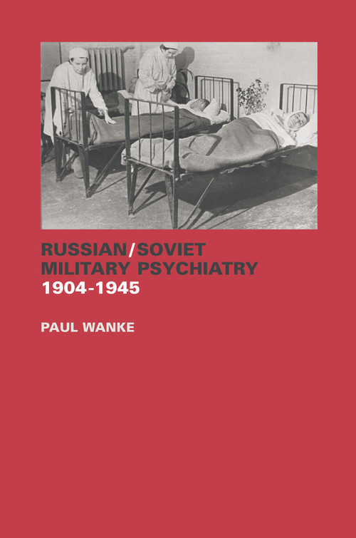 Russian/Soviet Military Psychiatry 1904-1945 by Paul Wanke, 9780415651615