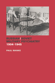 Russian/Soviet Military Psychiatry 1904-1945 by Paul Wanke, 9780415651615