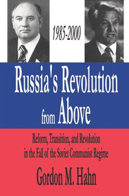 Russia's Revolution from Above, 1985-2000 (Reform, Transition and Revolution in the Fall of the Soviet Communist Regime) by Gordon Hahn, 9781138514348