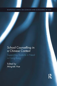 School Counselling in a Chinese Context (Supporting Students in Need in Hong Kong) by Ming-tak Hue, 9781138365759