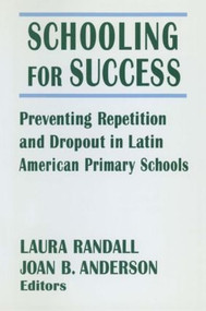 Schooling for Success (Preventing Repetition and Dropout in Latin American Primary Schools) by Laura Randall, Joan B. Anderson, 9780765602398
