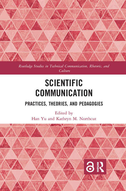Scientific Communication (Practices, Theories, and Pedagogies) by Han Yu, Kathryn M. Northcut, 9780367889333