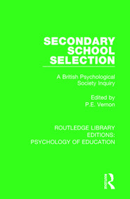 Secondary School Selection (A British Psychological Society Inquiry) by P.E. Vernon, 9781138637061