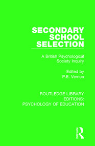 Secondary School Selection (A British Psychological Society Inquiry) by P.E. Vernon, 9781138637061