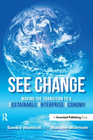 SEE Change (Making the Transition to a Sustainable Enterprise Economy) by Sandra Waddock, Malcolm McIntosh, 9781906093457