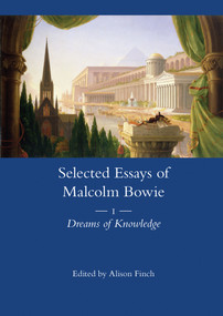 The Selected Essays of Malcolm Bowie Vol. 1 (Dreams of Knowledge) by Malcolm Bowie, 9780367601850