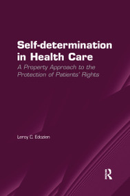 Self-determination in Health Care (A Property Approach to the Protection of Patients' Rights) by Leroy C. Edozien, 9780367598846