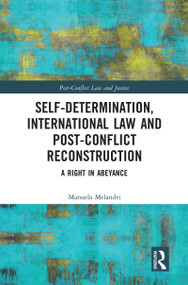 Self-Determination, International Law and Post-Conflict Reconstruction (A Right in Abeyance) by Manuela Melandri, 9780367586553