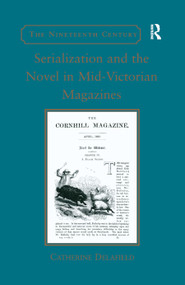 Serialization and the Novel in Mid-Victorian Magazines by Catherine Delafield, 9780367880903