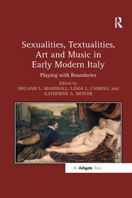 Sexualities, Textualities, Art and Music in Early Modern Italy (Playing with Boundaries) by LindaL. Carroll, 9781138547551