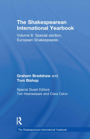 The Shakespearean International Yearbook (Volume 8: Special section, European Shakespeares) by Graham Bradshaw, Ton Hoenselaars, Tom Bishop, Clara Calvo, 9780367669676