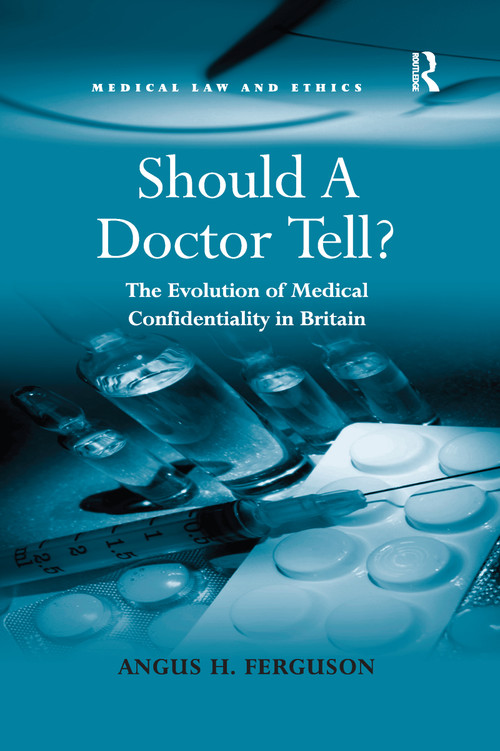 Should A Doctor Tell? (The Evolution of Medical Confidentiality in Britain) by Angus H. Ferguson, 9780367601102