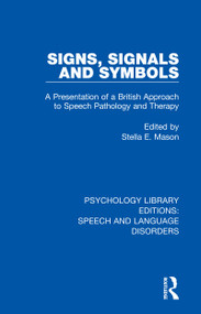 Signs, Signals and Symbols (A Presentation of a British Approach to Speech Pathology and Therapy) by Stella E. Mason, 9781138368057