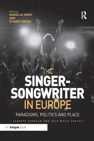 The Singer-Songwriter in Europe (Paradigms, Politics and Place) by Isabelle Marc, Stuart Green, 9780367229238