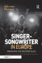 The Singer-Songwriter in Europe (Paradigms, Politics and Place) by Isabelle Marc, Stuart Green, 9780367229238