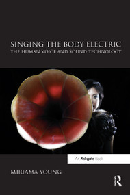 Singing the Body Electric: The Human Voice and Sound Technology by Miriama Young, 9780367598914