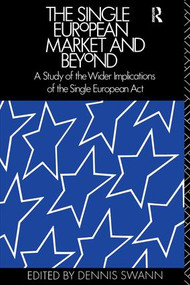 The Single European Market and Beyond (A Study of the Wider Implications of the Single European Act) by Professor Dennis Swann, 9781138425538