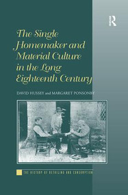 The Single Homemaker and Material Culture in the Long Eighteenth Century by David Hussey, Margaret Ponsonby, 9781138252752