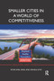 Smaller Cities in a World of Competitiveness by Peter Karl Kresl, Daniele Ietri, 9780367872045