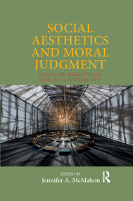 Social Aesthetics and Moral Judgment (Pleasure, Reflection and Accountability) by Jennifer A. McMahon, 9780367666477