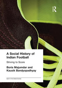 A Social History of Indian Football (Striving to Score) by Kausik Bandyopadhyay, Boria Majumdar, 9781138982222