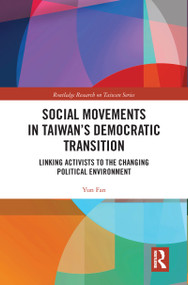 Social Movements in Taiwan's Democratic Transition (Linking Activists to the Changing Political Environment) by Yun Fan, 9780367585679