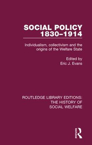 Social Policy 1830-1914 (Individualism, Collectivism and the Origins of the Welfare State) by Eric J Evans, 9781138698055