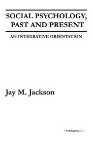 Social Psychology, Past and Present (An Integrative Orientation) by Jay M. Jackson, 9781138467408