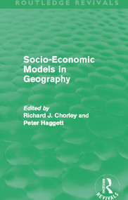 Socio-Economic Models in Geography (Routledge Revivals) by Richard Chorley, Peter Haggett, 9780415645454
