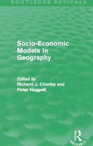 Socio-Economic Models in Geography (Routledge Revivals) by Richard Chorley, Peter Haggett, 9780415645454