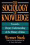 The Sociology of Knowledge (Toward a Deeper Understanding of the History of Ideas) by Werner Stark, 9781560005575