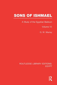 Sons of Ishmael (RLE Egypt) (A Study of the Egyptian Bedouin) by G.W. Murray, 9781138118683