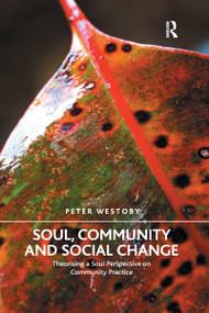 Soul, Community and Social Change (Theorising a Soul Perspective on Community Practice) by Peter Westoby, 9780367597399
