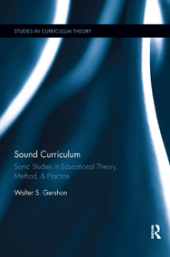 Sound Curriculum (Sonic Studies in Educational Theory, Method, & Practice) by Walter S. Gershon, 9780367342609