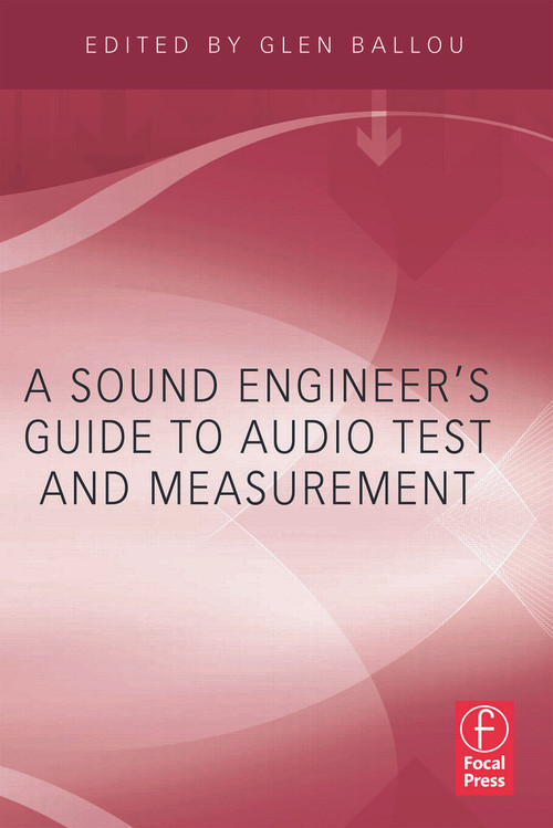 A Sound Engineers Guide to Audio Test and Measurement by Glen Ballou, 9780240812656