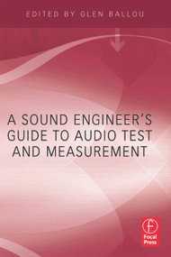 A Sound Engineers Guide to Audio Test and Measurement by Glen Ballou, 9780240812656