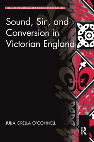 Sound, Sin, and Conversion in Victorian England by Julia Grella O'Connell, 9780367591403