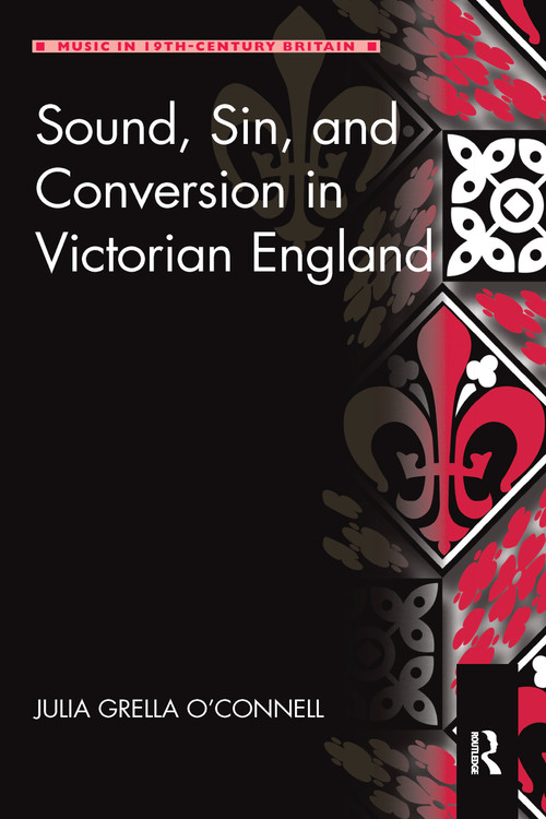 Sound, Sin, and Conversion in Victorian England by Julia Grella O'Connell, 9780367591403