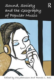 Sound, Society and the Geography of Popular Music by Thomas L. Bell, Ola Johansson, 9781138253247