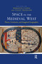 Space in the Medieval West (Places, Territories, and Imagined Geographies) by Fanny Madeline, Meredith Cohen, 9780367600570