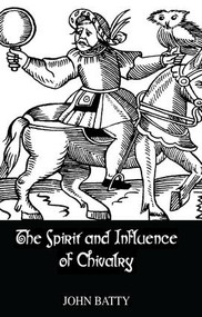 Spirit & Influences Of Chivalry by Batty, 9781138982765