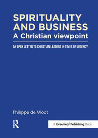 Spirituality and Business: A Christian Viewpoint (An Open Letter to Christian Leaders in Times of Urgency) by Philippe de Woot, 9781909201095