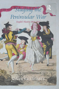 Staging the Peninsular War (English Theatres 1807-1815) by Susan Valladares, 9780367880026
