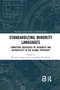 Standardizing Minority Languages (Competing Ideologies of Authority and Authenticity in the Global Periphery) by Pia Lane, James Costa, Haley De Korne, 9780367594398