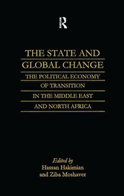 The State and Global Change (The Political Economy of Transition in the Middle East and north Africa) by Hassan Hakimian, Ziba Moshaver, 9780700713660